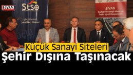 Sivas’ta Küçük Sanayi Siteleri Şehir Dışına Taşınacak