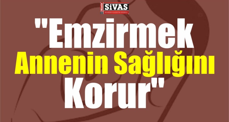 Nadir Comart, “Emzirmek Annenin Sağlığını Korur”