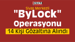 Sivas Merkezli “ByLock” Operasyonu: 14 Gözaltı