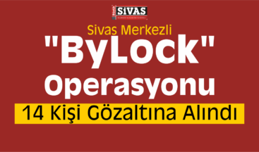 Sivas Merkezli “ByLock” Operasyonu: 14 Gözaltı