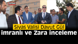 Sivas Valisi Davut Gül İlçelerdeki Yatırımları İnceledi