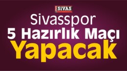 Sivasspor 5 Hazırlık Maçı Yapacak