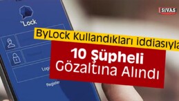 Sivas’ta “ByLock” Operasyonu