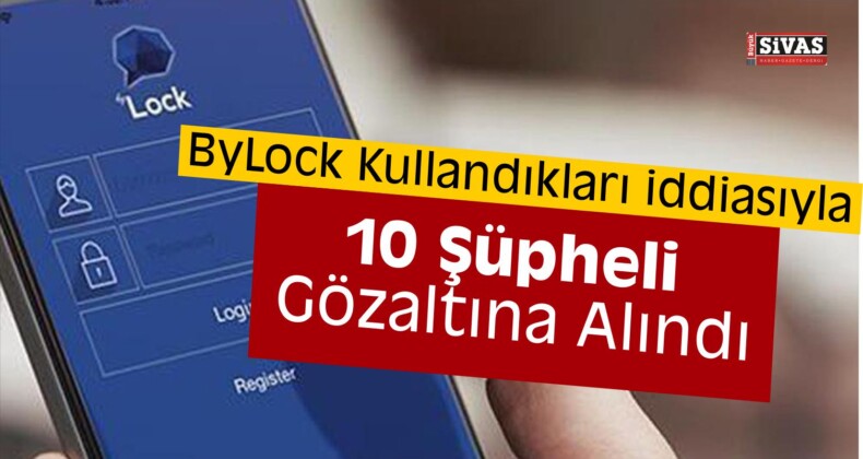 Sivas’ta “ByLock” Operasyonu