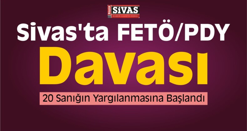 Sivas’ta FETÖ/PDY Davası