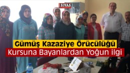 Suşehri’nde Gümüş Kazaziye Örücülüğü Kursu Açıldı