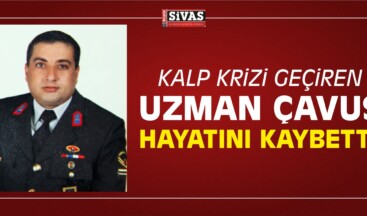 Kalp Krizi Geçiren Uzman Çavuş Hayatını Kaybetti