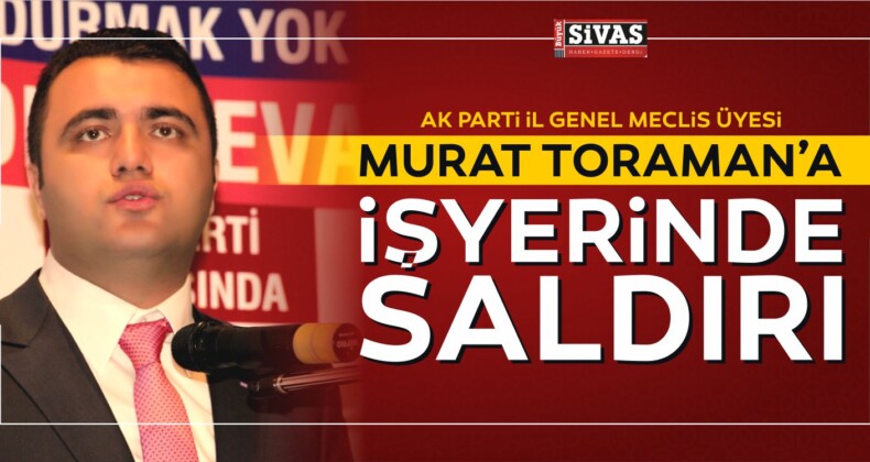 Murat Toraman Saldırıya Uğradı