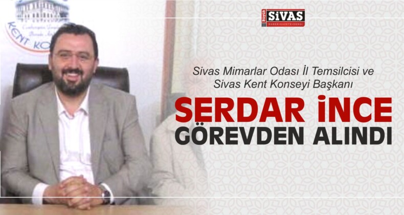 Serdar ince Görevden Alındı