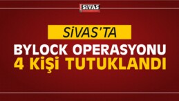 Sivas’ta ByLock’tan 4 Kişi Tutuklandı