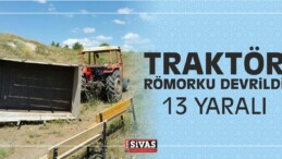 Sivas’ta Traktör Römorku Devrildi: 13 Yaralı