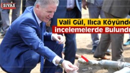 Vali Gül, Ilıca Köyünde İncelemelerde Bulundu