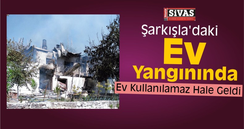 Şarkışla’da Ev Yangını