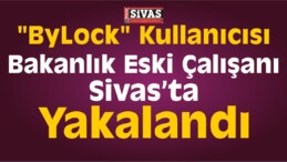 “ByLock” Kullanıcısı Bakanlık Eski Çalışanı Yakalandı