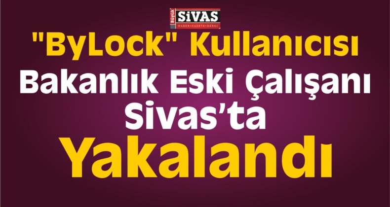 “ByLock” Kullanıcısı Bakanlık Eski Çalışanı Yakalandı