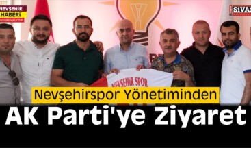 Nevşehirspor Yönetiminden AK Parti İl Teşkilatı’na Ziyaret