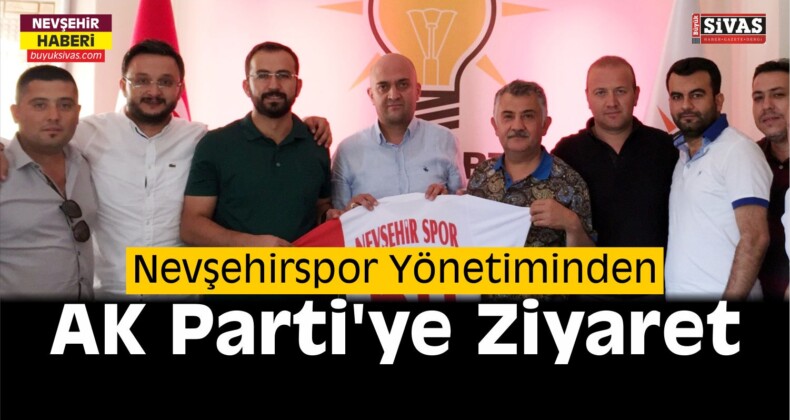 Nevşehirspor Yönetiminden AK Parti İl Teşkilatı’na Ziyaret