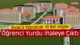 Sivas’a 10 Bin Kişilik Öğrenci Yurdu Yapılacak