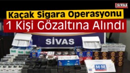 Sivas’ta Kaçak Sigara Operasyonu