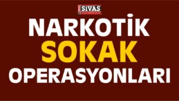 Sivas’ta Narkotik Sokak Operasyonları