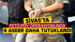 Sivas’taki Askerlere Yönelik FETÖ/PDY Operasyonu