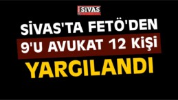 Sivas’ta 12 Sanıklı FETÖ/PDY Davası