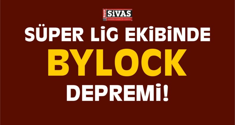 Süper Lig Ekibinde Bylock Depremi!