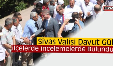 Vali Gül, Suşehri ve Koyulhisar’da İncelemelerde Bulundu