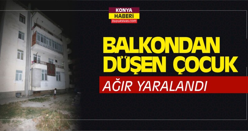 Konya’da Balkondan Düşen Çocuk Ağır Yaralandı