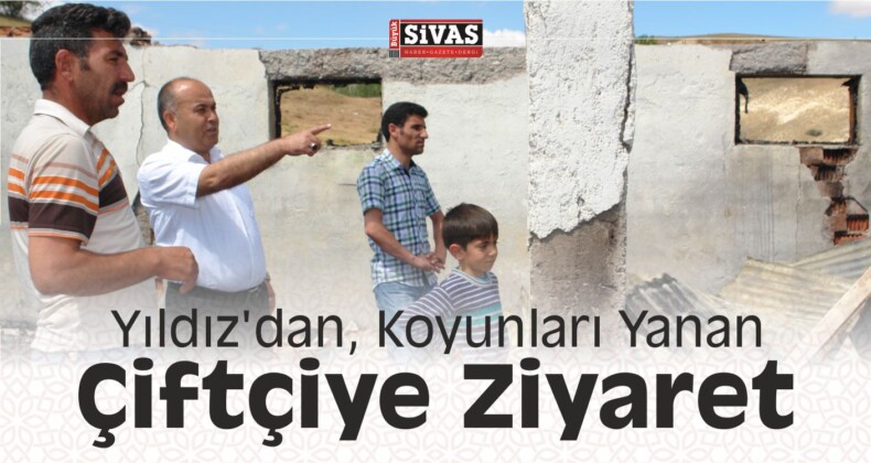 Yıldız’dan Koyunları Yanan Çiftçiye Ziyaret