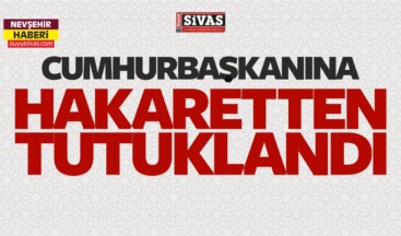 Nevşehir’de Cumhurbaşkanına Hakaretten Tutuklandı