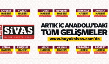 Büyük Sivas Tüm iç Anadolu Haberlerini Yayınlayacak