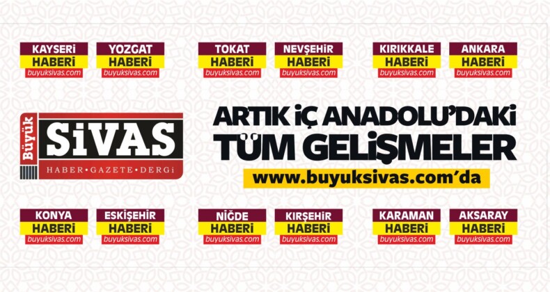 Büyük Sivas Tüm iç Anadolu Haberlerini Yayınlayacak