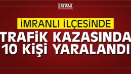 imranlı ilçesinde Trafik Kazasında 10 Kişi Yaralandı