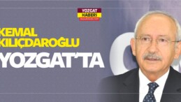 CHP Genel Başkanı Kemal Kılıçdaroğlu Yozgat’ta