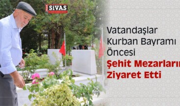 Vatandaşlar Kurban Bayramı Öncesi Şehit Mezarlarını Ziyaret Etti