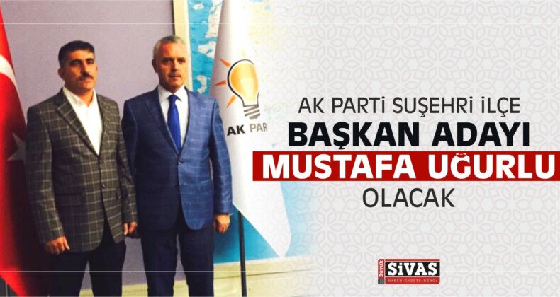 AK Parti Suşehri ilçe Başkanı Mustafa Uğurlu Olacak