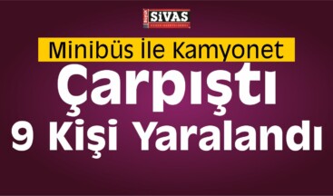 Sivas’ta Trafik Kazası: 9 Yaralı