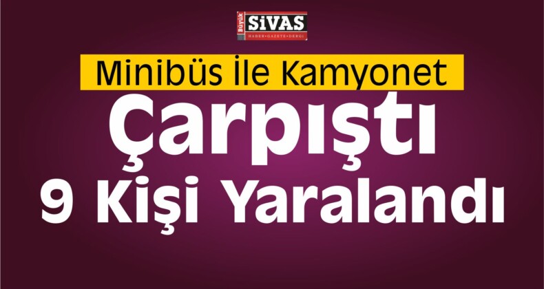 Sivas’ta Trafik Kazası: 9 Yaralı