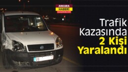 Çubuk ilçesinde Trafik Kazasında 2 Kişi Yaralandı