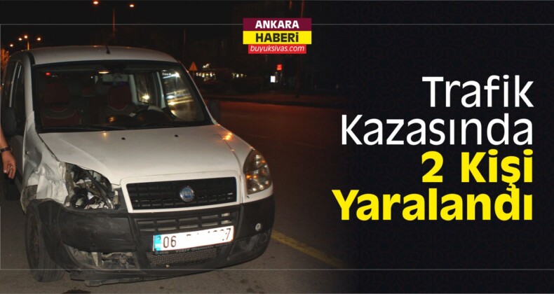 Çubuk ilçesinde Trafik Kazasında 2 Kişi Yaralandı