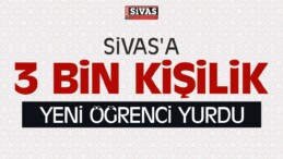 Sivas’a Yeni Öğrenci Yurdu