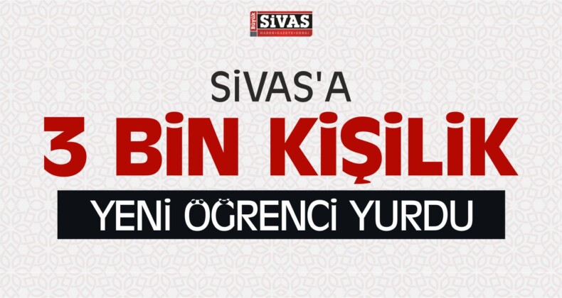 Sivas’a Yeni Öğrenci Yurdu