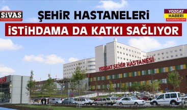 Yozgat’da Şehir Hastaneleri İstihdama Da Katkı Sağlıyor