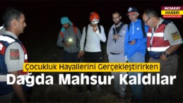 Aksaray’da Çıktıkları Dağda Mahsur Kaldılar