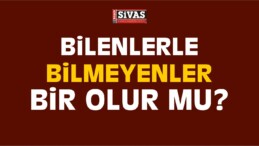 Bilenlerle Bilmeyenler Bir Olur Mu?