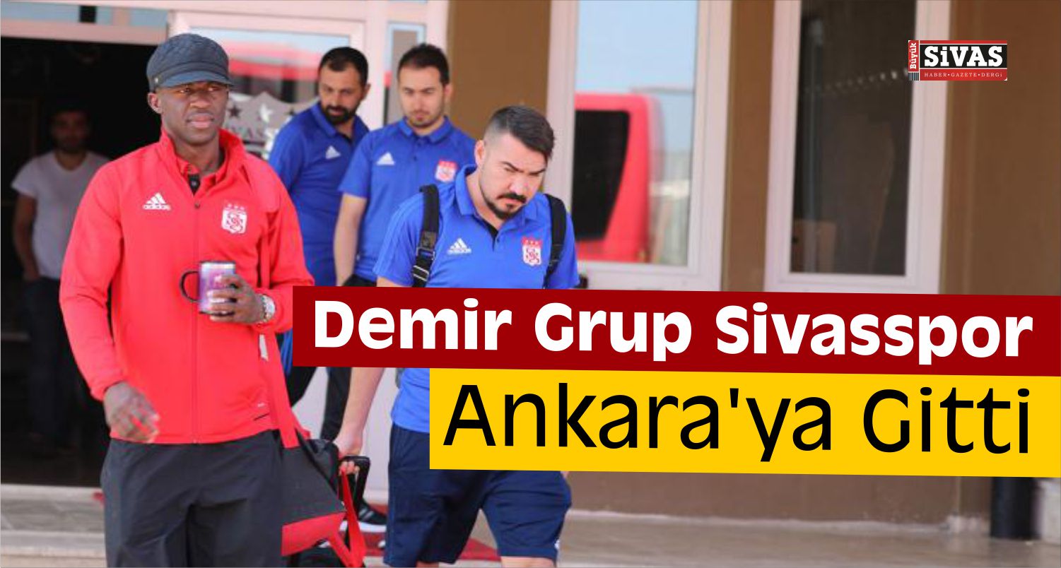 Demir Grup Sivasspor Ankara'ya Gitti