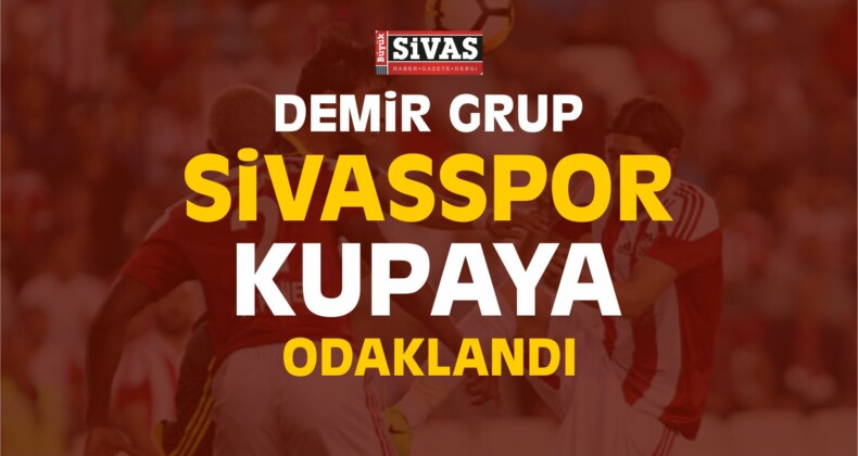 Demir Grup Sivasspor Kupaya Odaklandı