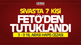 Sivas’ta 7 Kişiye FETÖ’den Hapis Cezaları Verildi