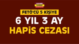 Kayseri’de FETÖ Sanıklarına Hapis Cezası